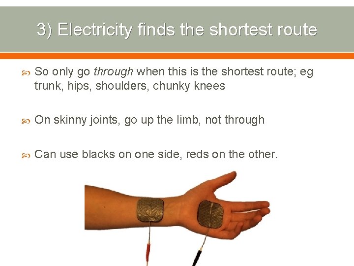 3) Electricity finds the shortest route So only go through when this is the