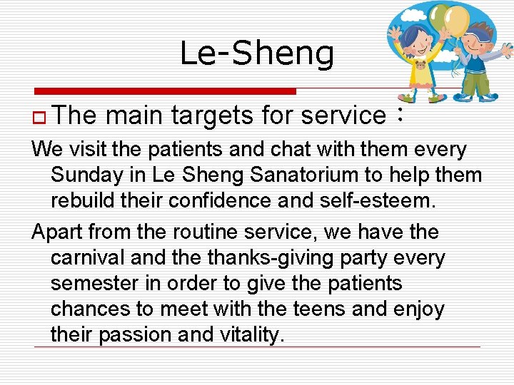 Le-Sheng o The main targets for service： We visit the patients and chat with