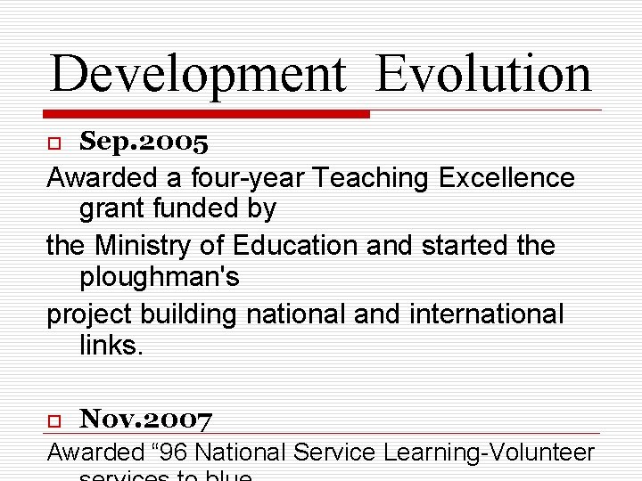 Development Evolution o Sep. 2005 Awarded a four-year Teaching Excellence grant funded by the