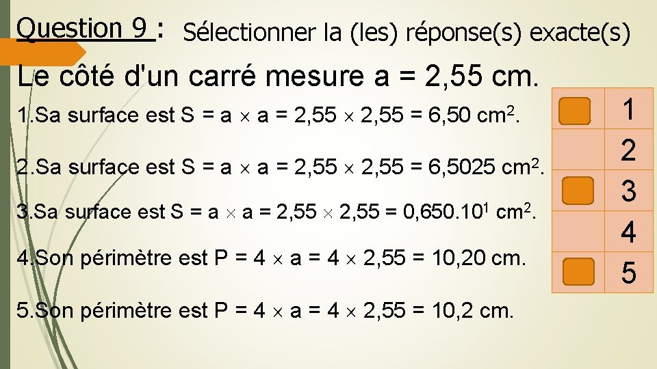 Question 9 : Sélectionner la (les) réponse(s) exacte(s) Le côté d'un carré mesure a Question 9 : Sélectionner la (les) réponse(s) exacte(s) Le côté d'un carré mesure a