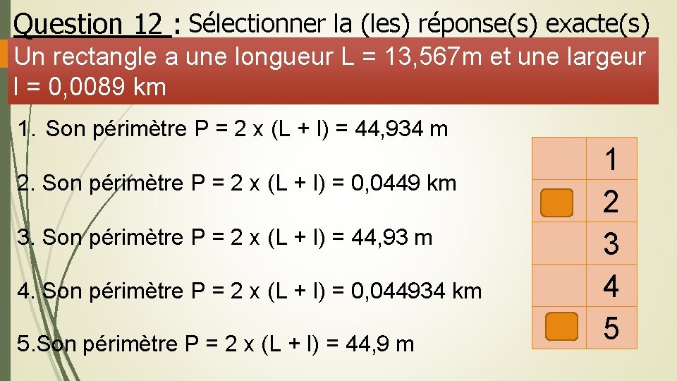 Question 12 : Sélectionner la (les) réponse(s) exacte(s) Un rectangle a une longueur L Question 12 : Sélectionner la (les) réponse(s) exacte(s) Un rectangle a une longueur L