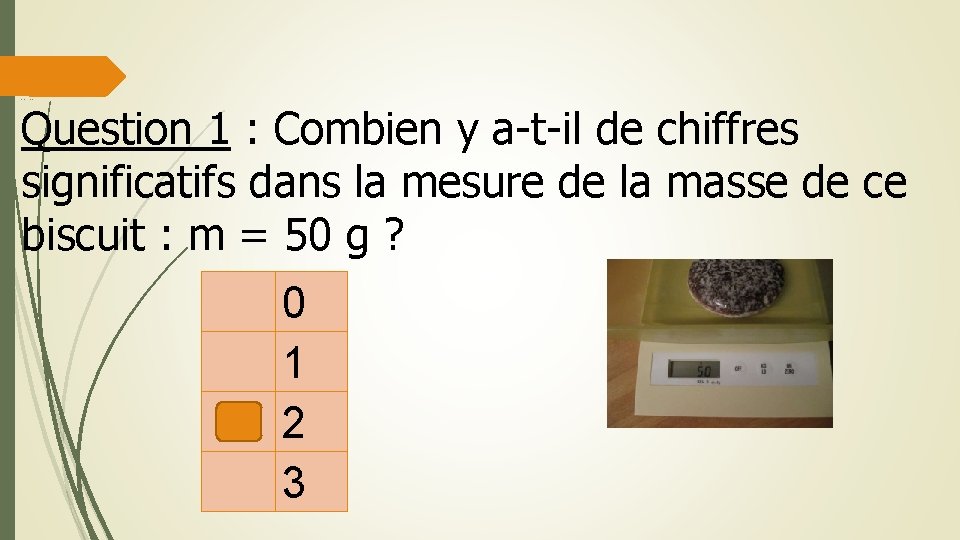 pesée de la masse d un biscuit Question 1 : Combien y a-t-il de pesée de la masse d un biscuit Question 1 : Combien y a-t-il de