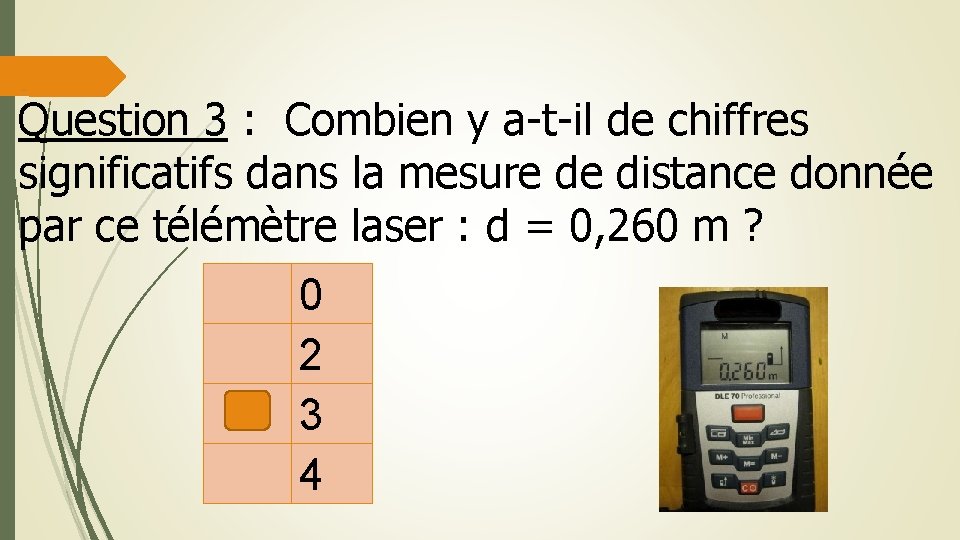 mesure d'une distance avec un télémètre laser Question 3 : Combien y a-t-il de mesure d'une distance avec un télémètre laser Question 3 : Combien y a-t-il de