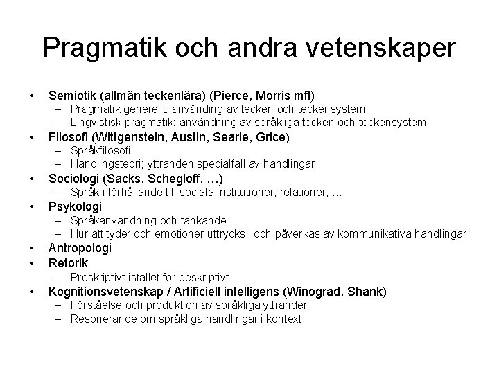 Pragmatik och andra vetenskaper • Semiotik (allmän teckenlära) (Pierce, Morris mfl) – Pragmatik generellt: