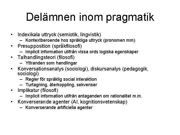 Delämnen inom pragmatik • Indexikala uttryck (semiotik, lingvistik) – Kontextberoende hos språkliga uttryck (pronomen