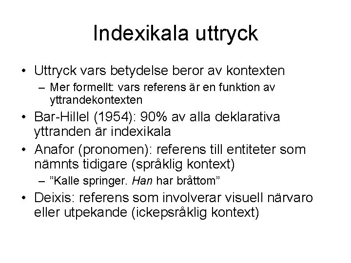 Indexikala uttryck • Uttryck vars betydelse beror av kontexten – Mer formellt: vars referens