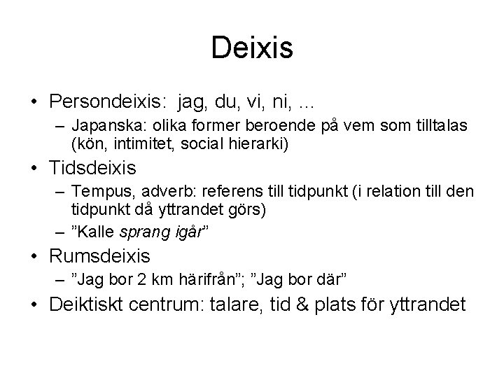 Deixis • Persondeixis: jag, du, vi, ni, … – Japanska: olika former beroende på