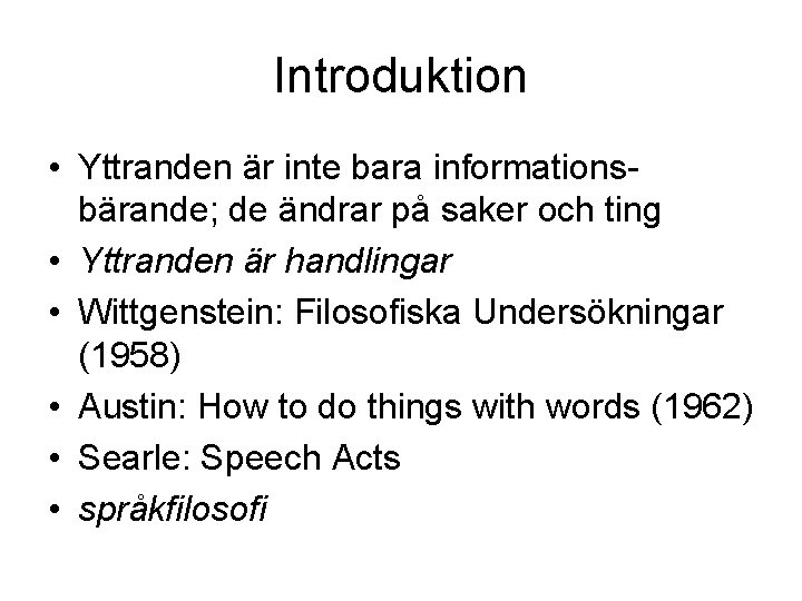 Introduktion • Yttranden är inte bara informationsbärande; de ändrar på saker och ting •