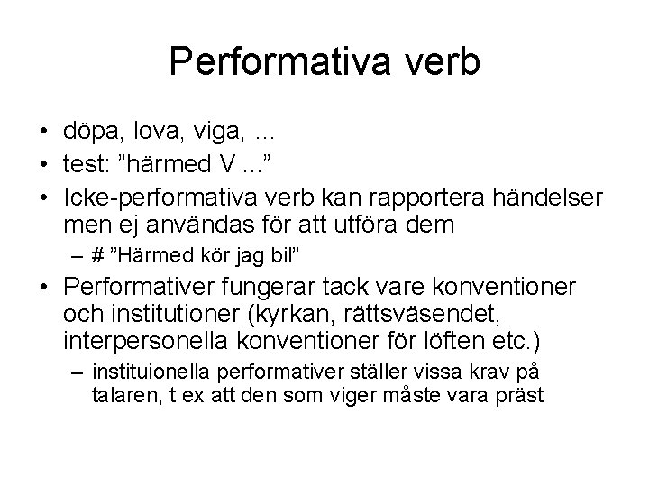 Performativa verb • döpa, lova, viga, … • test: ”härmed V. . . ”