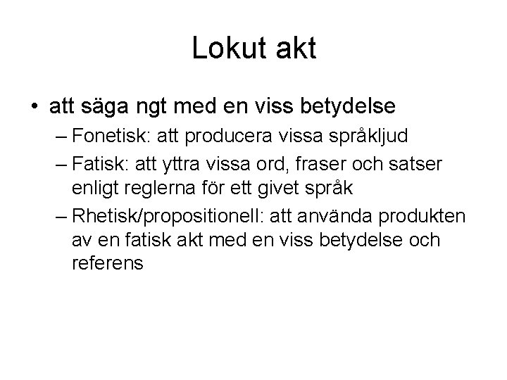 Lokut akt • att säga ngt med en viss betydelse – Fonetisk: att producera