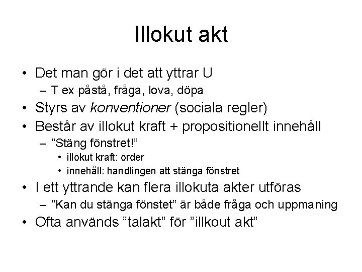 Illokut akt • Det man gör i det att yttrar U – T ex