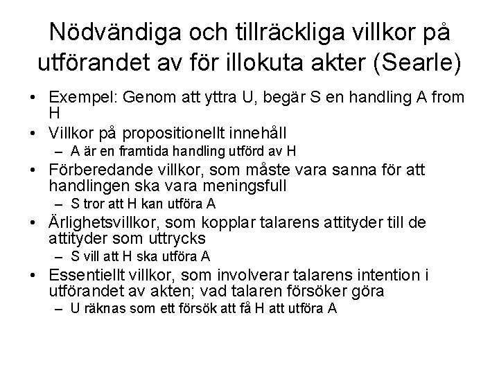 Nödvändiga och tillräckliga villkor på utförandet av för illokuta akter (Searle) • Exempel: Genom