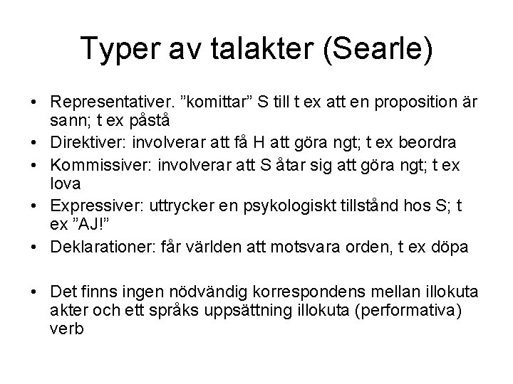 Typer av talakter (Searle) • Representativer. ”komittar” S till t ex att en proposition