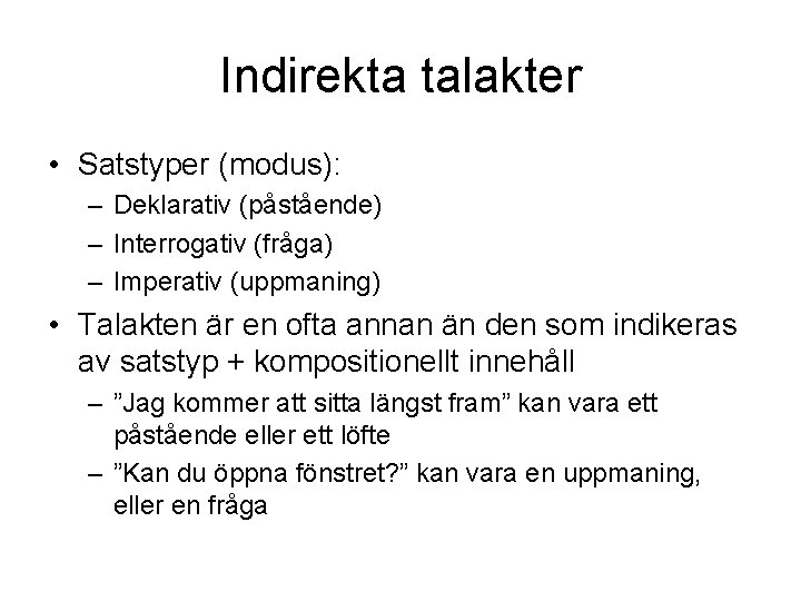 Indirekta talakter • Satstyper (modus): – Deklarativ (påstående) – Interrogativ (fråga) – Imperativ (uppmaning)