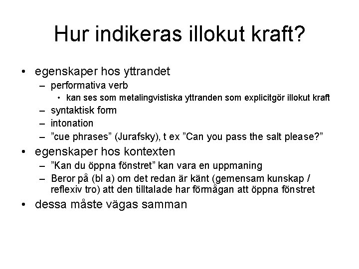 Hur indikeras illokut kraft? • egenskaper hos yttrandet – performativa verb • kan ses