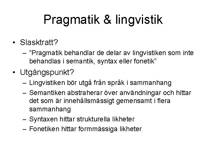 Pragmatik & lingvistik • Slasktratt? – ”Pragmatik behandlar de delar av lingvistiken som inte