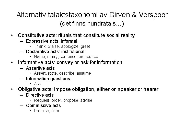 Alternativ talaktstaxonomi av Dirven & Verspoor (det finns hundratals…) • Constitutive acts: rituals that