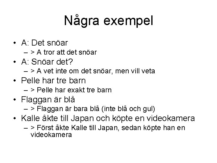 Några exempel • A: Det snöar – > A tror att det snöar •