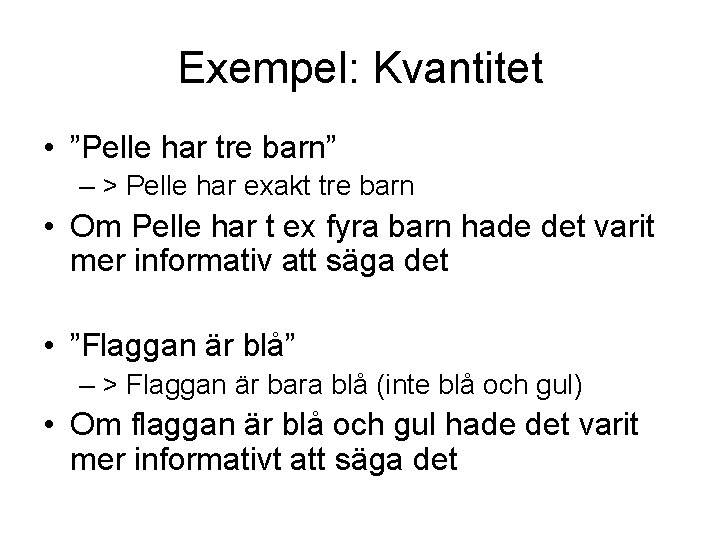 Exempel: Kvantitet • ”Pelle har tre barn” – > Pelle har exakt tre barn