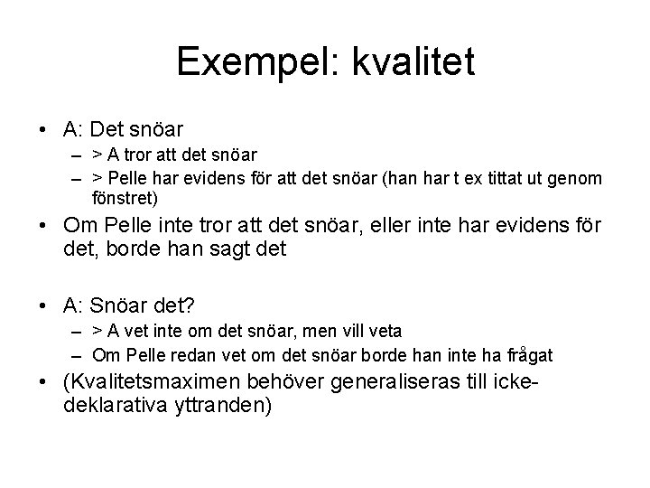 Exempel: kvalitet • A: Det snöar – > A tror att det snöar –