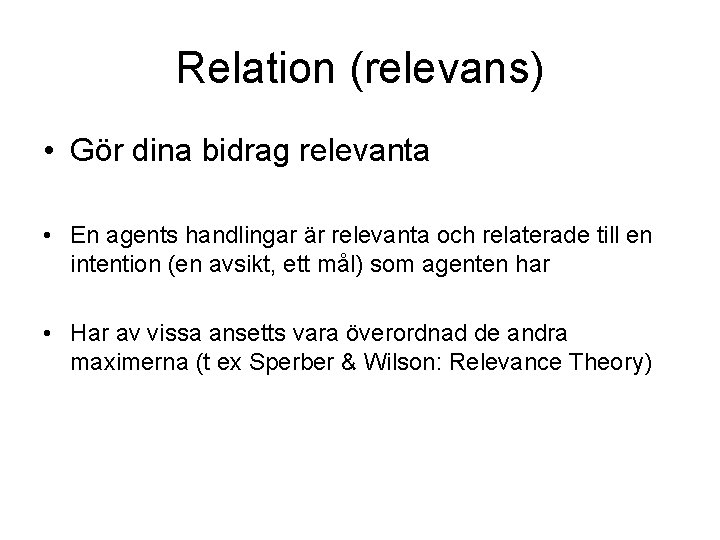 Relation (relevans) • Gör dina bidrag relevanta • En agents handlingar är relevanta och