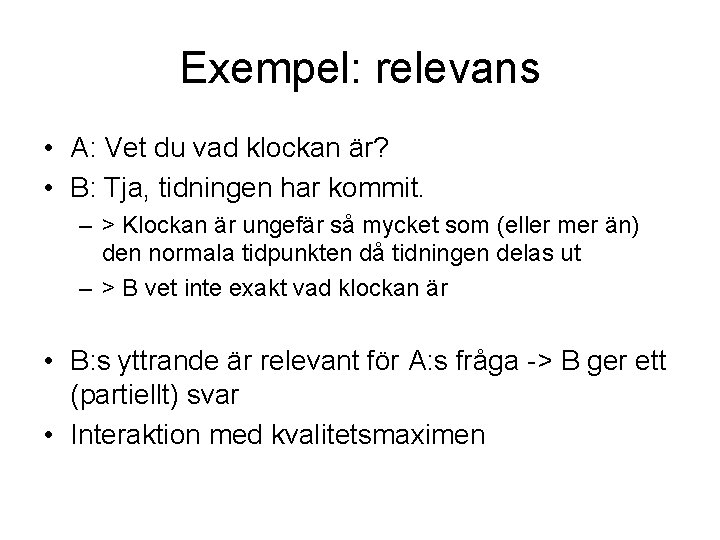 Exempel: relevans • A: Vet du vad klockan är? • B: Tja, tidningen har