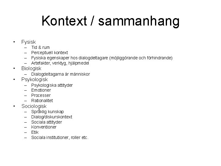 Kontext / sammanhang • Fysisk – – • Tid & rum Perceptuell kontext Fysiska