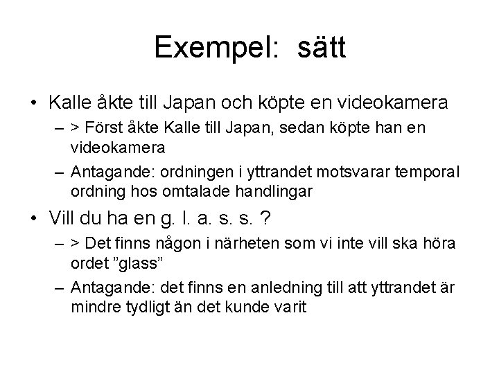 Exempel: sätt • Kalle åkte till Japan och köpte en videokamera – > Först