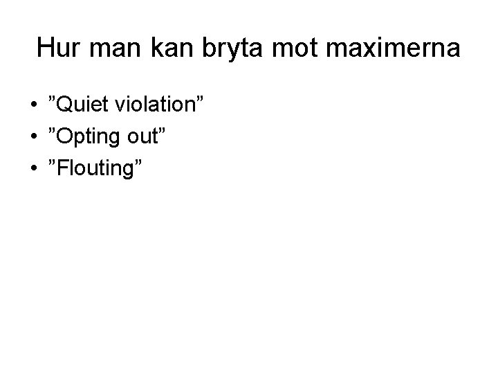 Hur man kan bryta mot maximerna • ”Quiet violation” • ”Opting out” • ”Flouting”