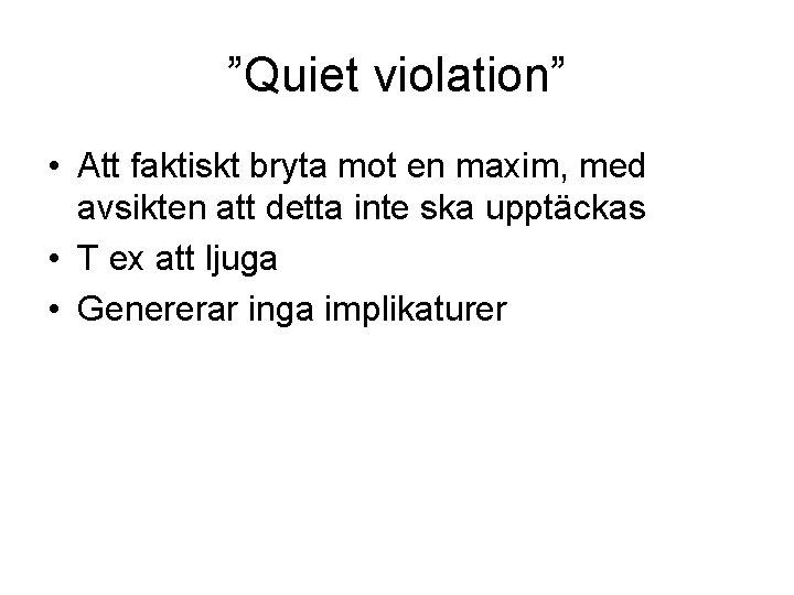 ”Quiet violation” • Att faktiskt bryta mot en maxim, med avsikten att detta inte
