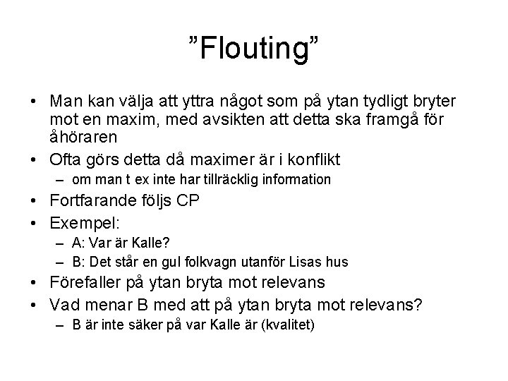 ”Flouting” • Man kan välja att yttra något som på ytan tydligt bryter mot