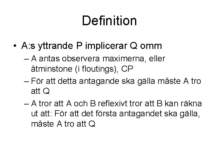 Definition • A: s yttrande P implicerar Q omm – A antas observera maximerna,