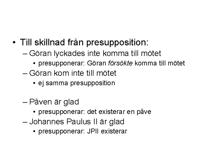  • Till skillnad från presupposition: – Göran lyckades inte komma till mötet •