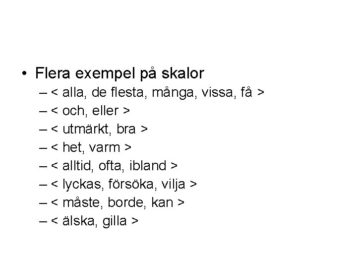  • Flera exempel på skalor – < alla, de flesta, många, vissa, få