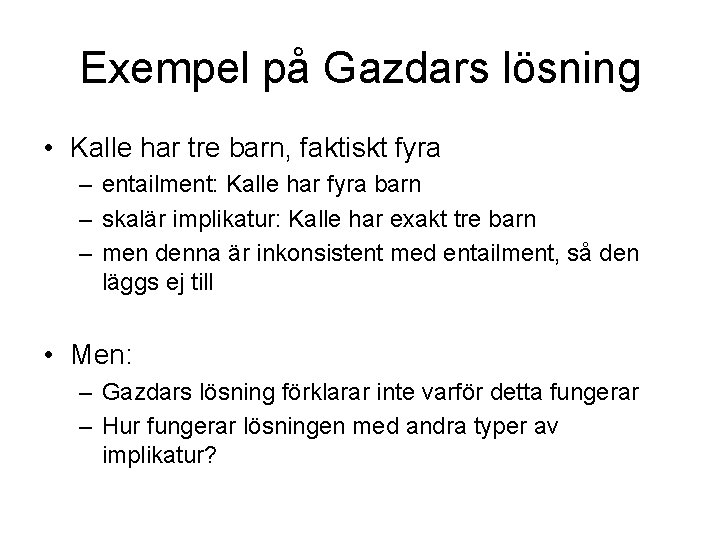 Exempel på Gazdars lösning • Kalle har tre barn, faktiskt fyra – entailment: Kalle