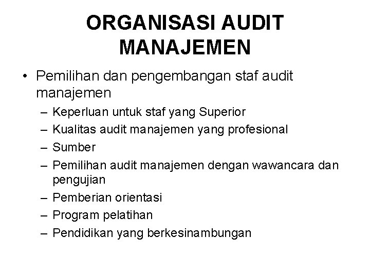 ORGANISASI AUDIT MANAJEMEN • Pemilihan dan pengembangan staf audit manajemen – – Keperluan untuk