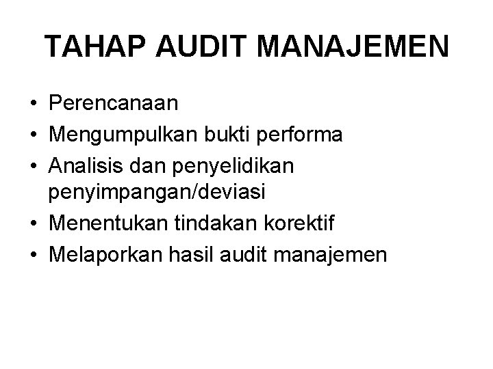 TAHAP AUDIT MANAJEMEN • Perencanaan • Mengumpulkan bukti performa • Analisis dan penyelidikan penyimpangan/deviasi