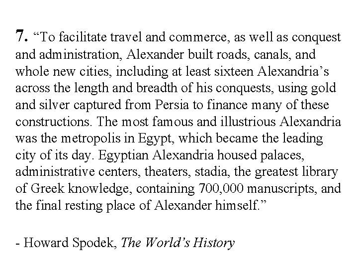7. “To facilitate travel and commerce, as well as conquest and administration, Alexander built