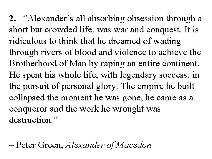 2. “Alexander’s all absorbing obsession through a short but crowded life, was war and