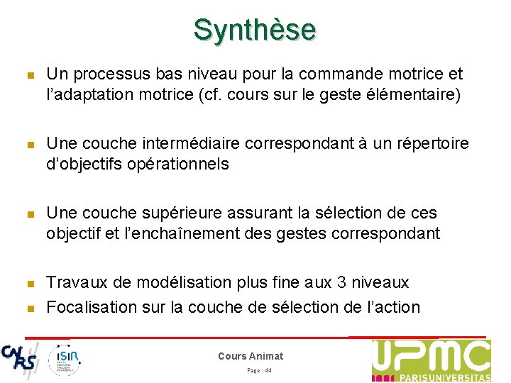 Synthèse n Un processus bas niveau pour la commande motrice et l’adaptation motrice (cf.