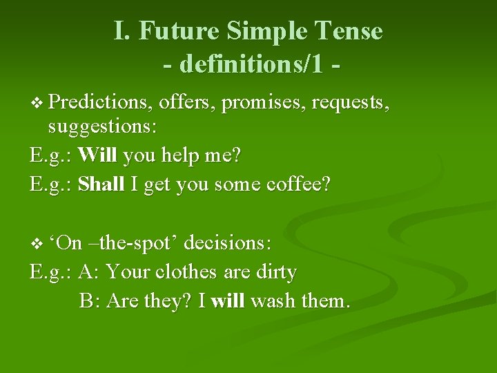 I. Future Simple Tense - definitions/1 v Predictions, offers, promises, requests, suggestions: E. g.