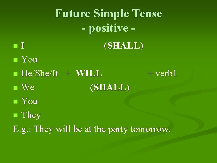 Future Simple Tense - positive I (SHALL) n You n He/She/It + WILL +