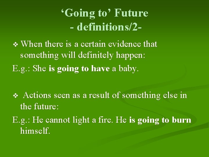 ‘Going to’ Future - definitions/2 v When there is a certain evidence that something