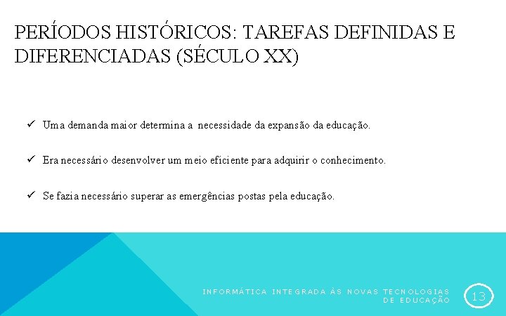 PERÍODOS HISTÓRICOS: TAREFAS DEFINIDAS E DIFERENCIADAS (SÉCULO XX) ü Uma demanda maior determina a