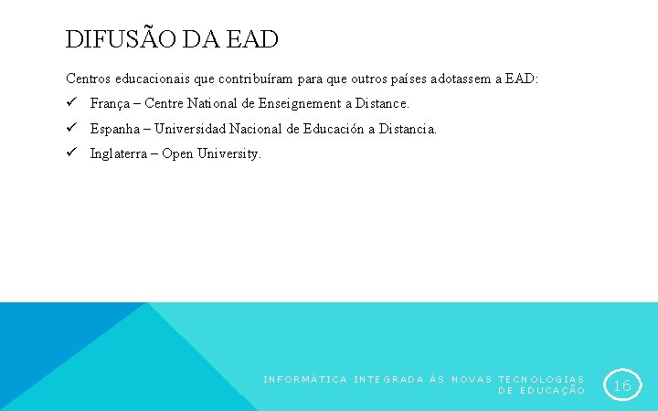 DIFUSÃO DA EAD Centros educacionais que contribuíram para que outros países adotassem a EAD: