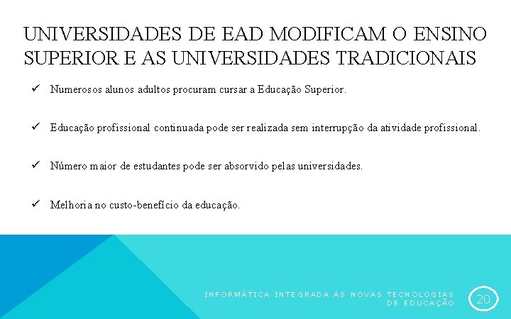 UNIVERSIDADES DE EAD MODIFICAM O ENSINO SUPERIOR E AS UNIVERSIDADES TRADICIONAIS ü Numerosos alunos