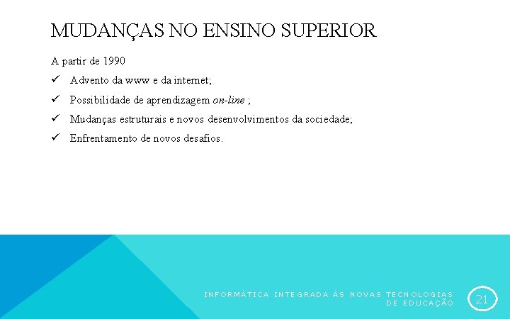 MUDANÇAS NO ENSINO SUPERIOR A partir de 1990 ü Advento da www e da