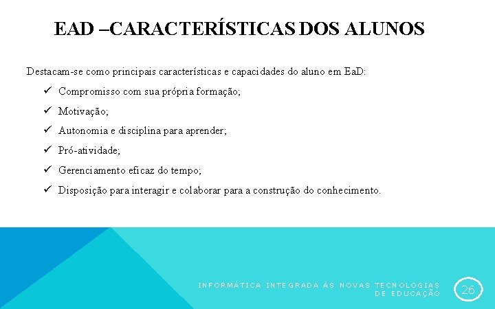 EAD –CARACTERÍSTICAS DOS ALUNOS Destacam-se como principais características e capacidades do aluno em Ea.