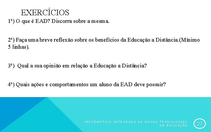 EXERCÍCIOS 1ª) O que é EAD? Discorra sobre a mesma. 2ª) Faça uma breve