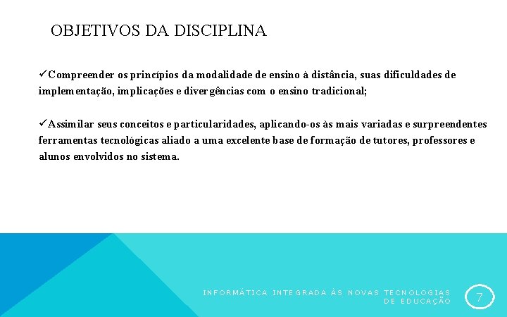 OBJETIVOS DA DISCIPLINA üCompreender os princípios da modalidade de ensino à distância, suas dificuldades